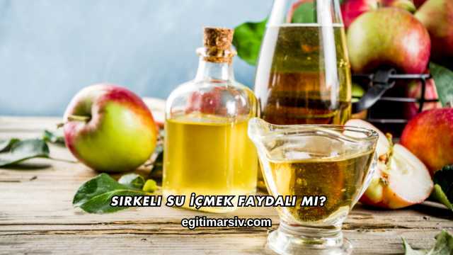 Sirkeli Su İçmek Faydalı mı