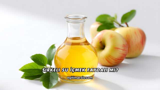 Sirkeli Su İçmek Faydalı mı
