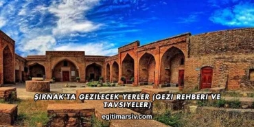 Şırnak'ta Gezilecek Yerler (Gezi Rehberi ve Tavsiyeler)