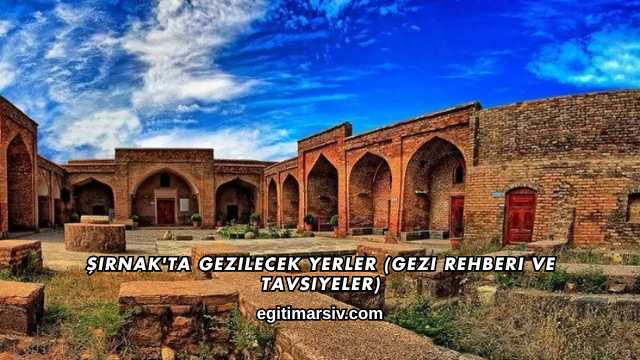 Şırnak'ta Gezilecek Yerler (Gezi Rehberi ve Tavsiyeler)