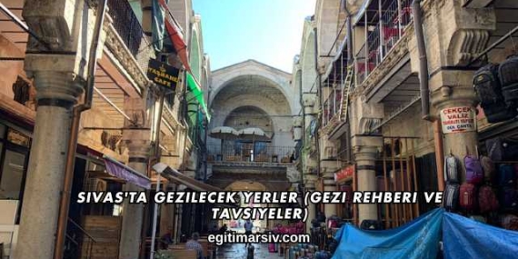 Sivas’ta Gezilecek Yerler (Gezi Rehberi ve Tavsiyeler)