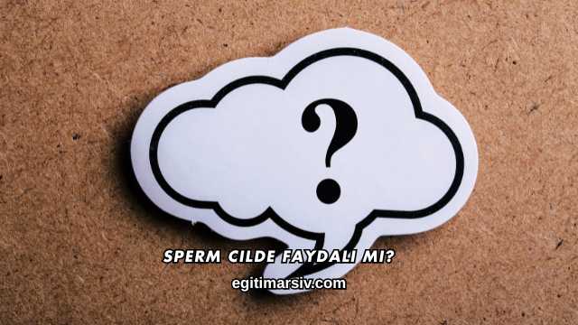 Sperm Cilde Faydalı mı?