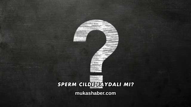 Sperm Cilde Faydalı mı?