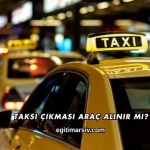 Taksi Çıkması Araç Alınır mı?
