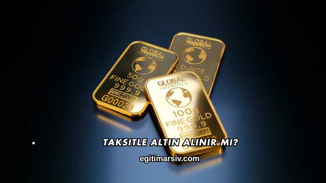 Taksitle Altın Alınır mı?