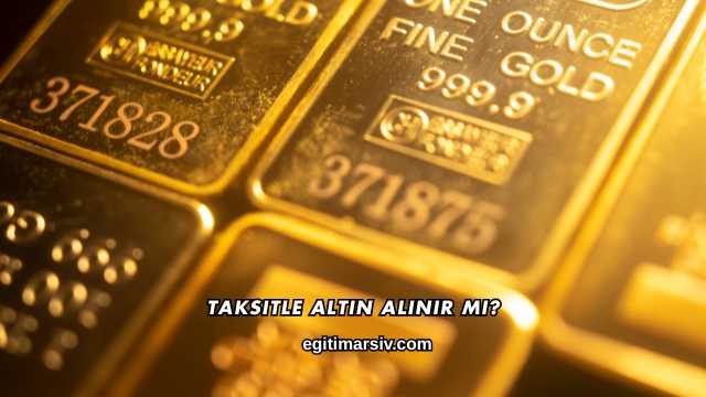Taksitle Altın Alınır mı?