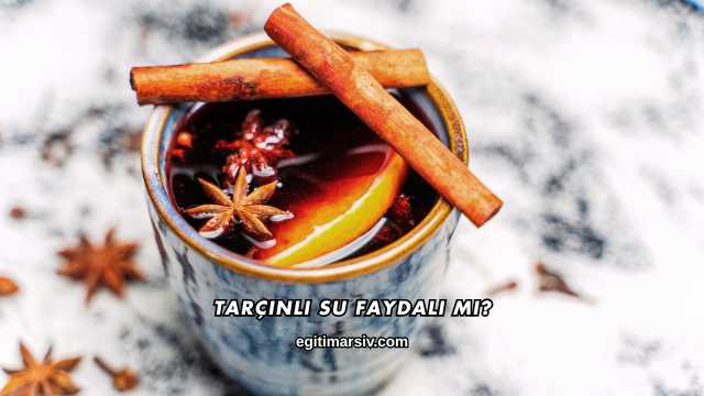 Tarçınlı Su Faydalı mı?