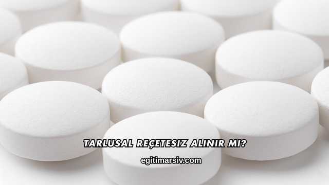 Tarlusal Reçetesiz Alınır mı?
