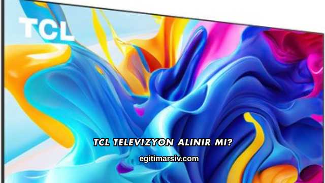 Tcl Televizyon Alınır mı?