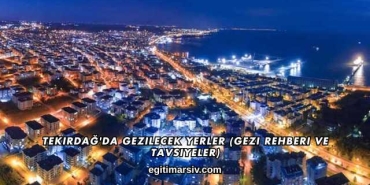 Tekirdağ'da Gezilecek Yerler (Gezi Rehberi ve Tavsiyeler)