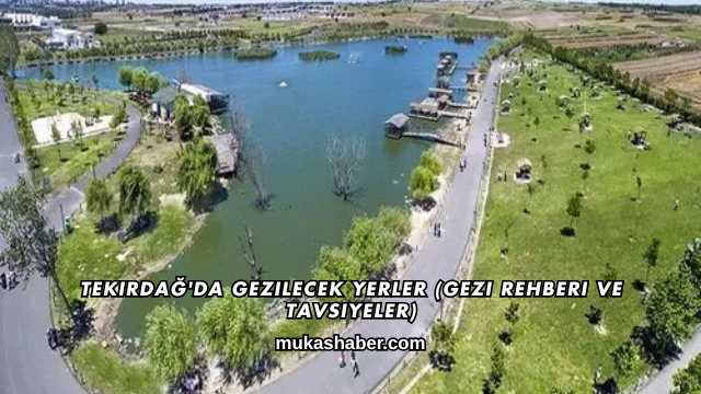 Tekirdağ'da Gezilecek Yerler (Gezi Rehberi ve Tavsiyeler)