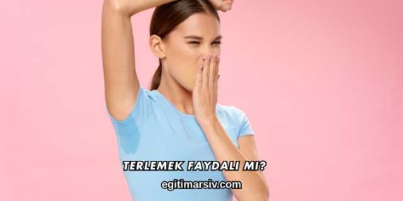 Terlemek Faydalı mı?