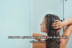 Tetanoz Aşısından Sonra Duş Alınır mı?