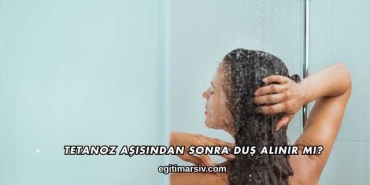 Tetanoz Aşısından Sonra Duş Alınır mı?