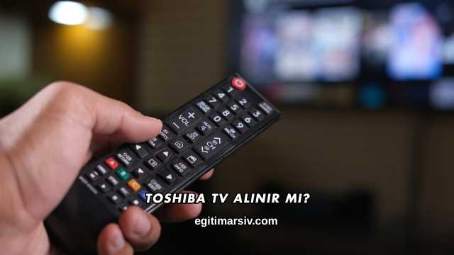 Toshiba Tv Alınır mı?