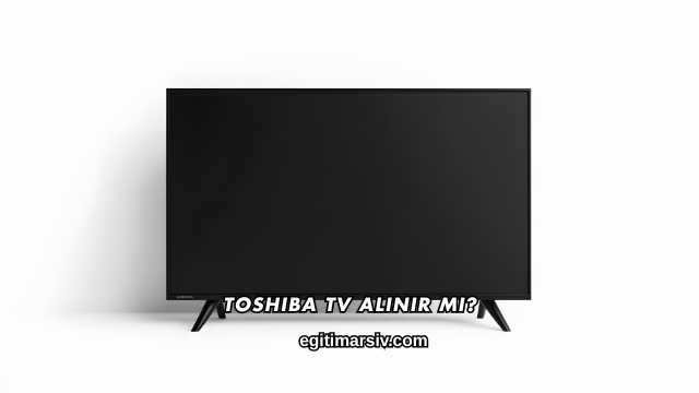 Toshiba Tv Alınır mı?