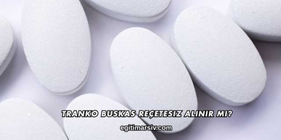 Tranko Buskas Reçetesiz Alınır mı?