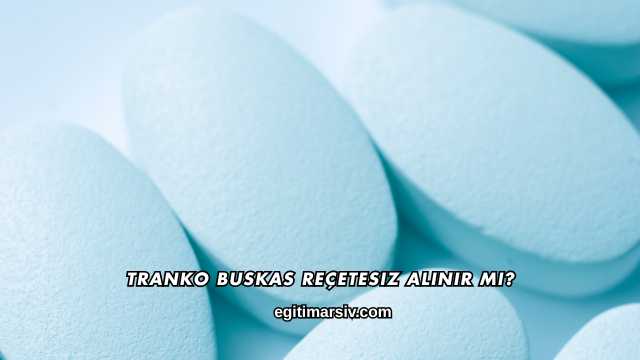 Tranko Buskas Reçetesiz Alınır mı?