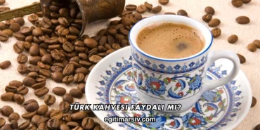 Türk Kahvesi Faydalı mı?
