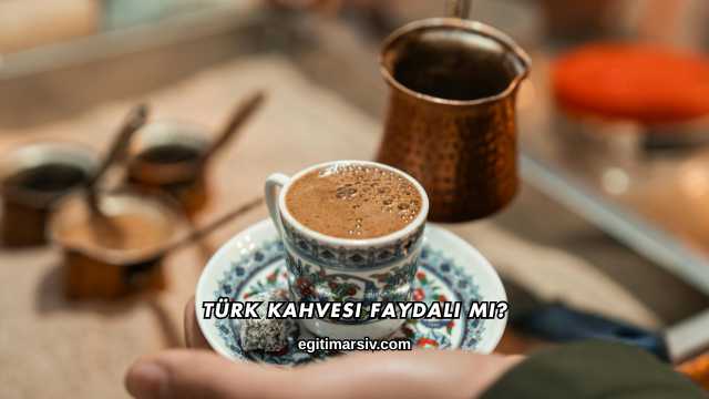 Türk Kahvesi Faydalı mı?