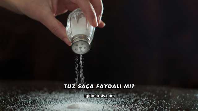 Tuz Saça Faydalı mı?