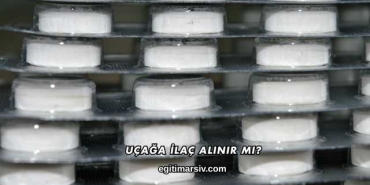 Uçağa İlaç Alınır mı?