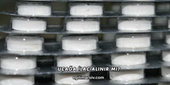 Uçağa İlaç Alınır mı?