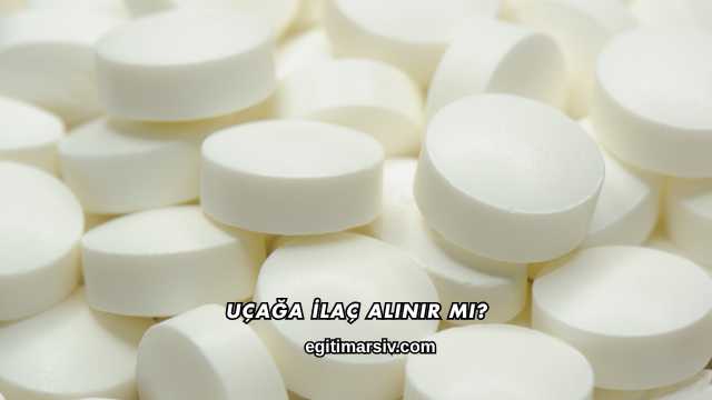 Uçağa İlaç Alınır mı?