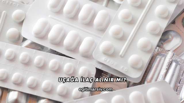 Uçağa İlaç Alınır mı?