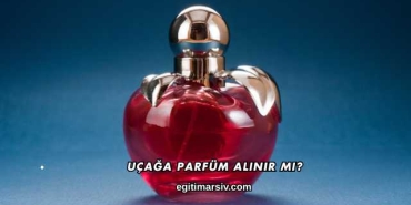 Uçağa Parfüm Alınır mı?