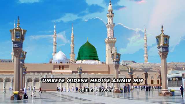 Umreye Gidene Hediye Alınır mı?