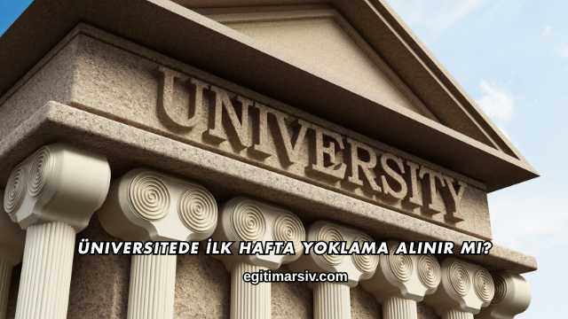Üniversitede İlk Hafta Yoklama Alınır mı?