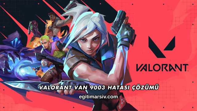 Valorant Van 9003 Hatası Çözümü