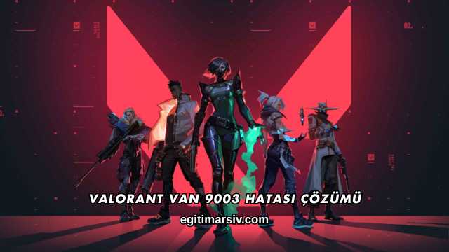 Valorant Van 9003 Hatası Çözümü