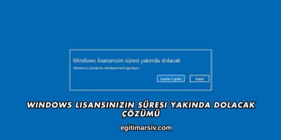 Windows Lisansınızın Süresi Yakında Dolacak Çözümü