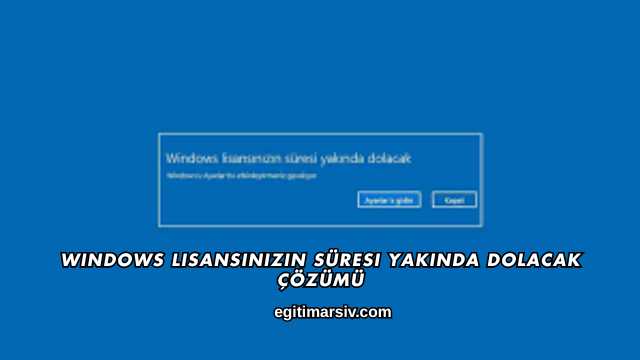 Windows Lisansınızın Süresi Yakında Dolacak Çözümü