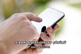 Xiaomi Şebeke Sorunu Çözümü