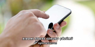 Xiaomi Şebeke Sorunu Çözümü