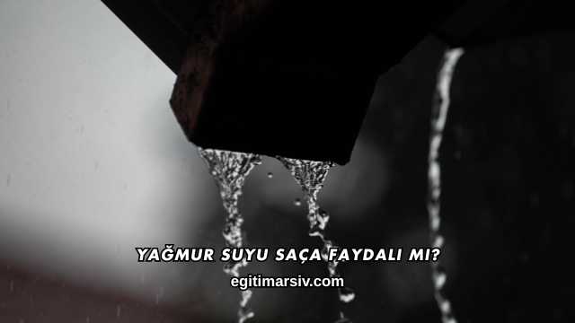 Yağmur Suyu Saça Faydalı mı?