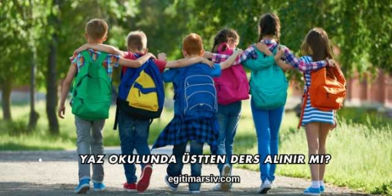 Yaz Okulunda Üstten Ders Alınır mı?