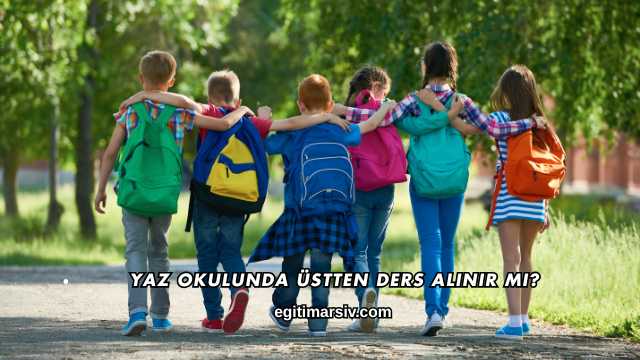 Yaz Okulunda Üstten Ders Alınır mı?