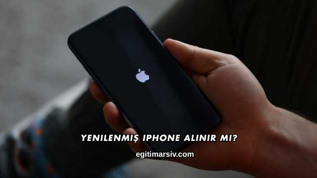 Yenilenmiş iPhone Alınır mı?