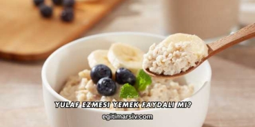 Yulaf Ezmesi Yemek Faydalı mı?
