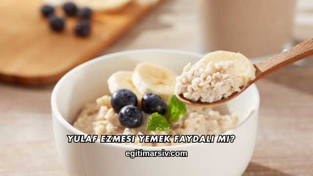 Yulaf Ezmesi Yemek Faydalı mı?
