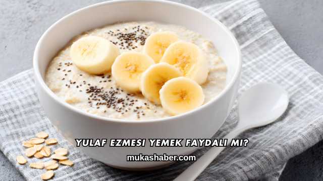 Yulaf Ezmesi Yemek Faydalı mı?