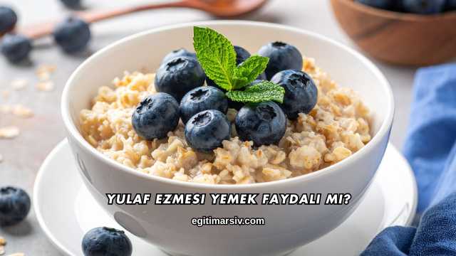 Yulaf Ezmesi Yemek Faydalı mı?