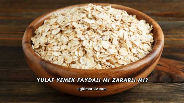 Yulaf Yemek Faydalı mı Zararlı mı?