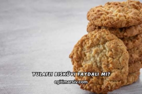 Yulaflı Bisküvi Faydalı mı?