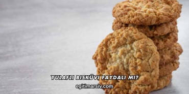 Yulaflı Bisküvi Faydalı mı?