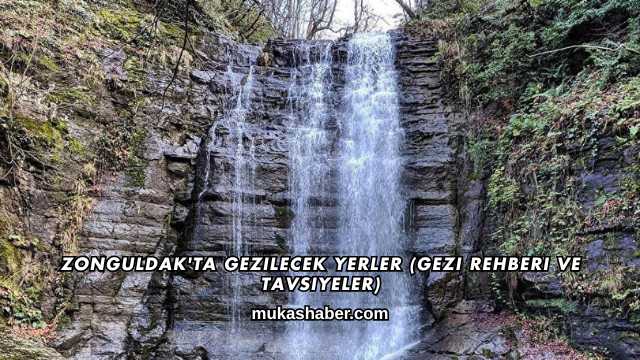 Zonguldak'ta Gezilecek Yerler (Gezi Rehberi ve Tavsiyeler)